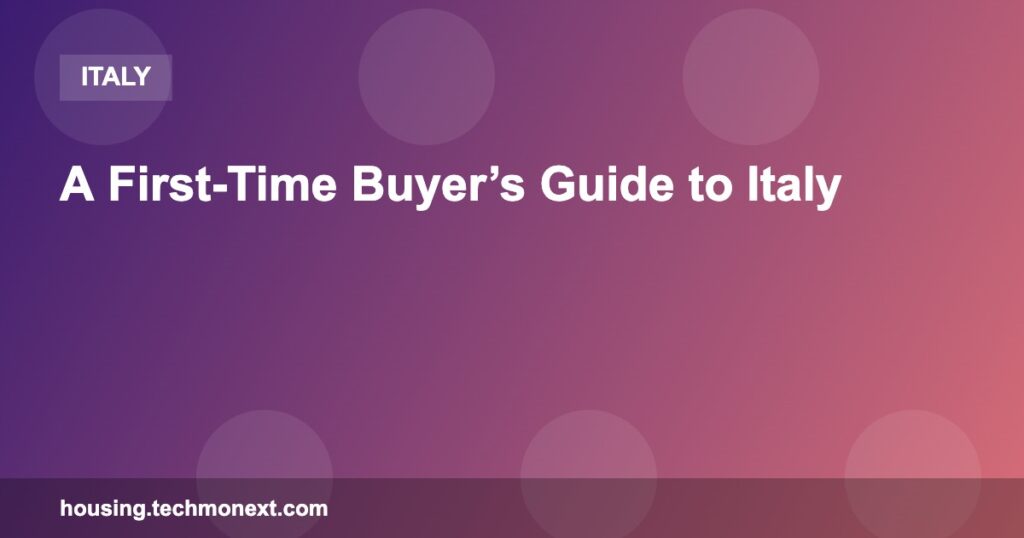 A First-Time Buyer’s Guide to Italy