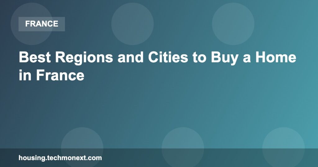 Best Regions and Cities to Buy a Home in France Best Regions and Cities to Buy a Home in France
