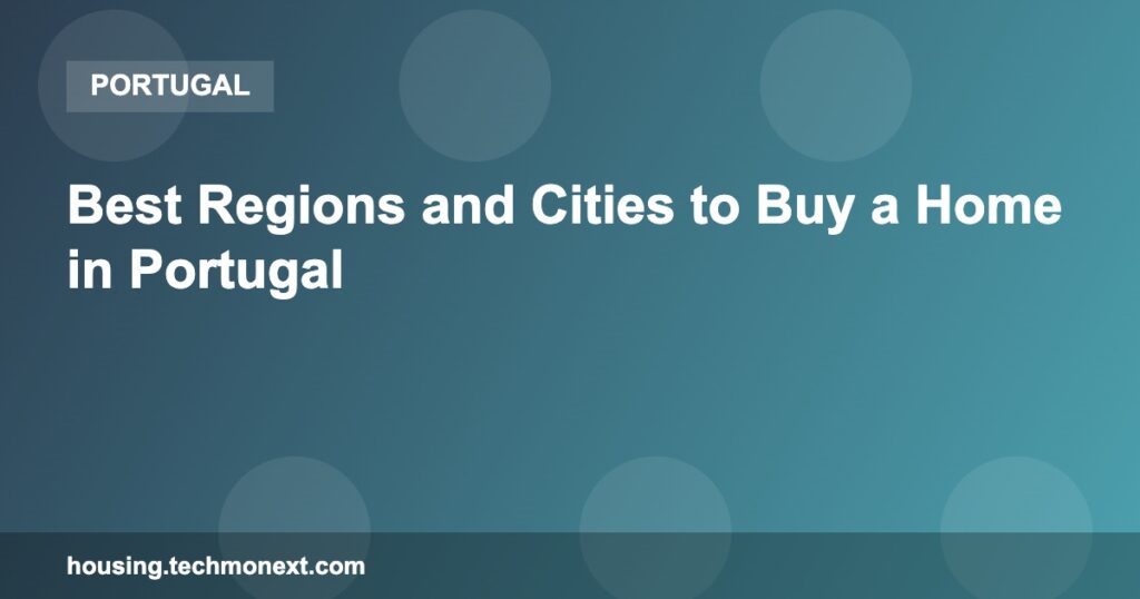 Best Regions and Cities to Buy a Home in Portugal