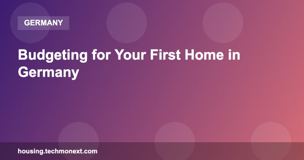 Budgeting for Your First Home in Germany Budgeting for Your First Home in Germany