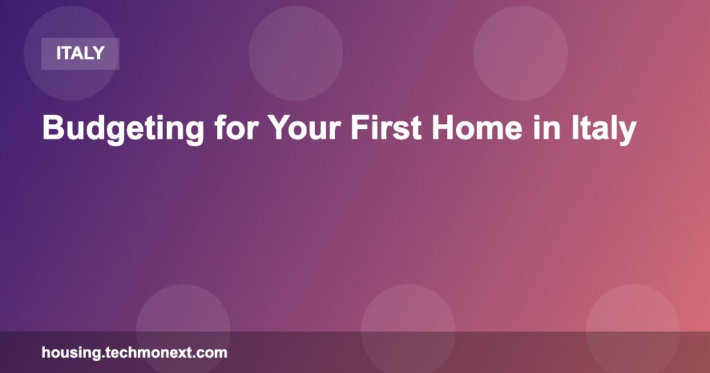 Budgeting for Your First Home in Italy