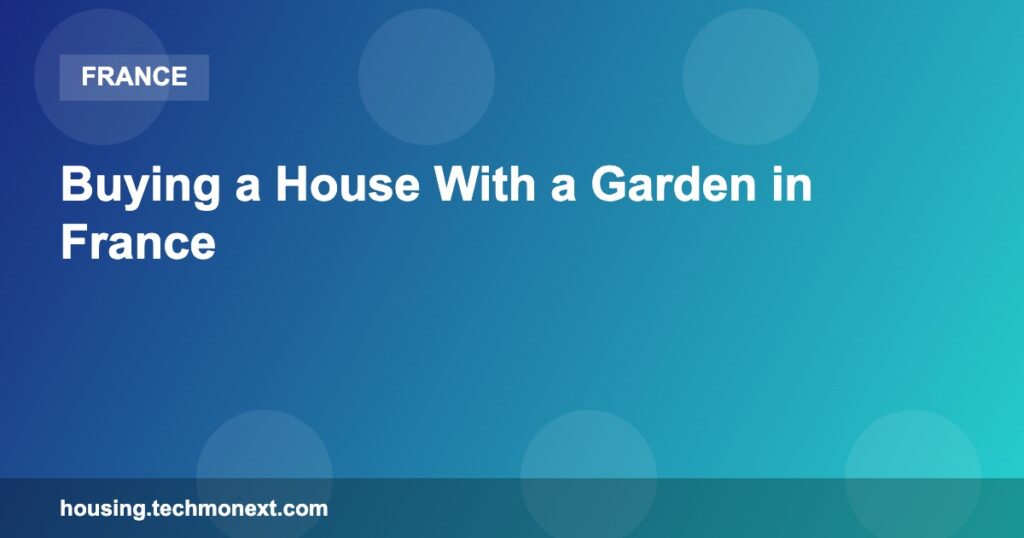 Buying a House With a Garden in France