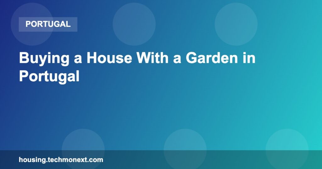 Buying a House With a Garden in Portugal