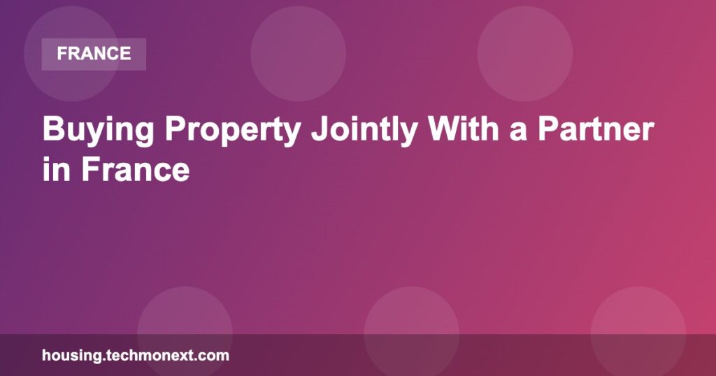 Buying Property Jointly With a Partner in France Buying Property Jointly With a Partner in France