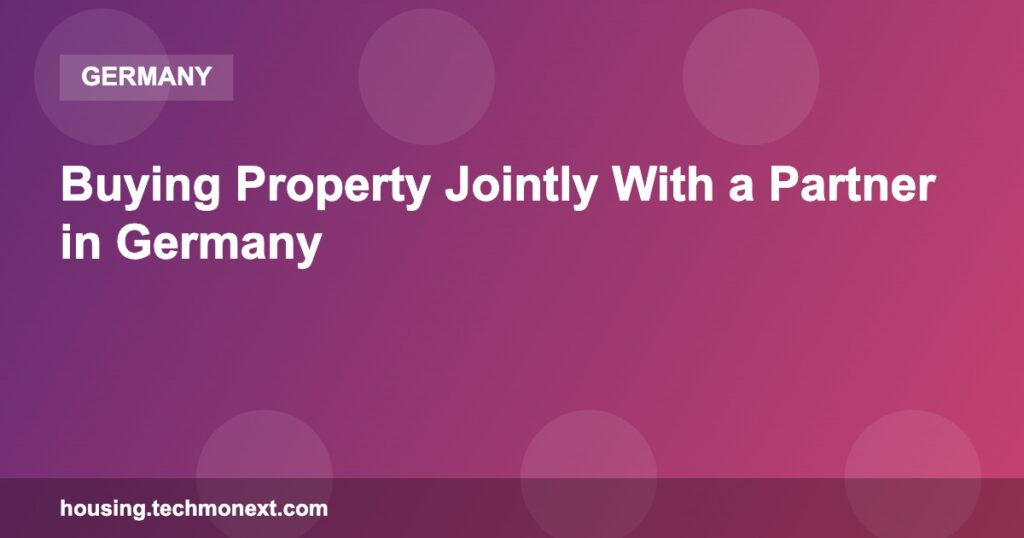Buying Property Jointly With a Partner in Germany