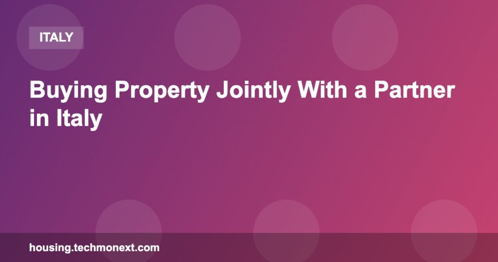 Buying Property Jointly With a Partner in Italy Buying Property Jointly With a Partner in Italy
