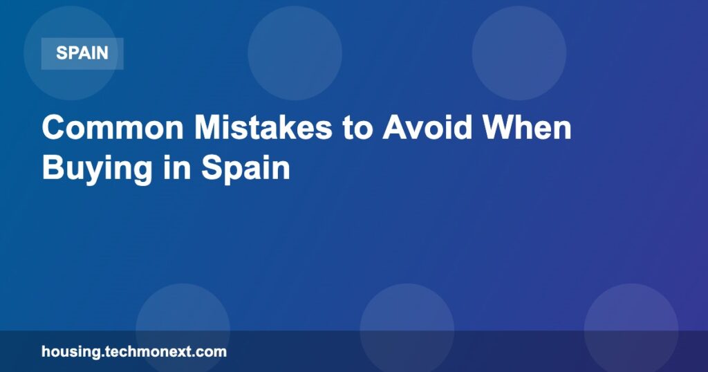 Common Mistakes to Avoid When Buying in Spain Common Mistakes to Avoid When Buying in Spain
