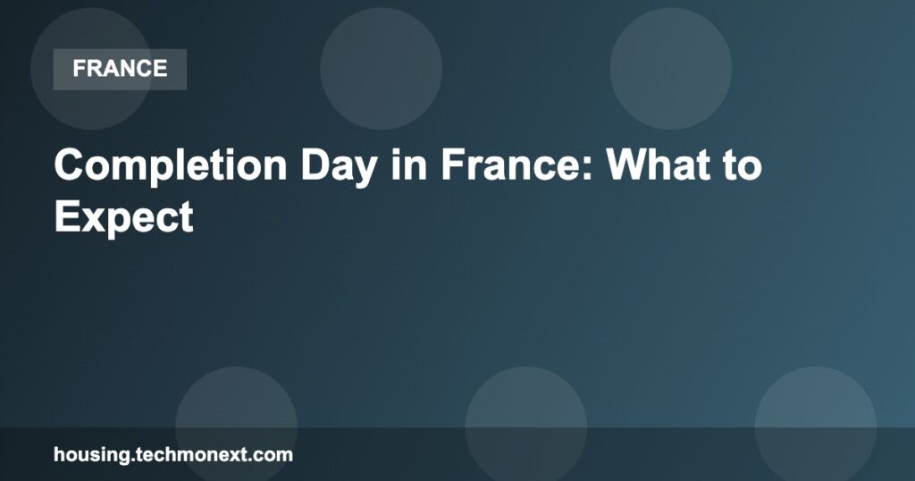Completion Day in France: What to Expect Completion Day in France: What to Expect