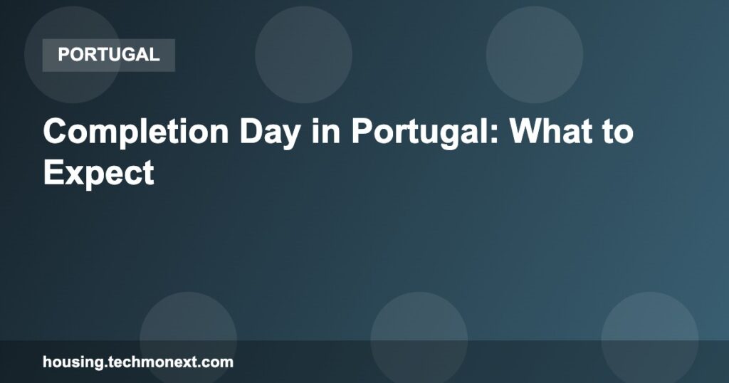 Completion Day in Portugal: What to Expect Completion Day in Portugal: What to Expect