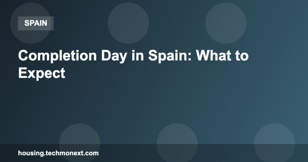 Completion Day in Spain: What to Expect Completion Day in Spain: What to Expect