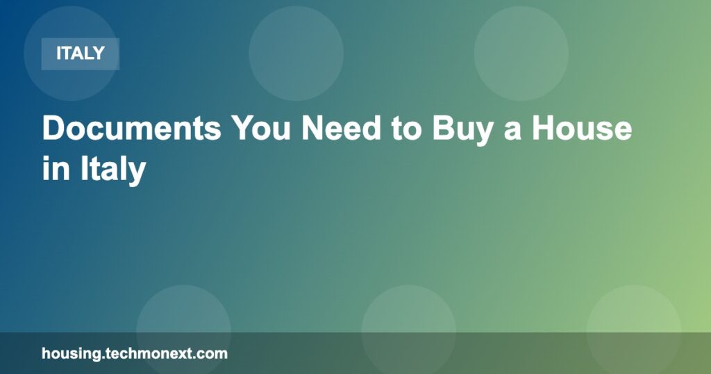 Documents You Need to Buy a House in Italy Documents You Need to Buy a House in Italy