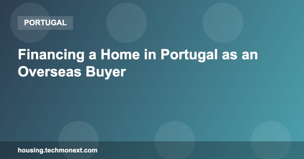 Financing a Home in Portugal as an Overseas Buyer