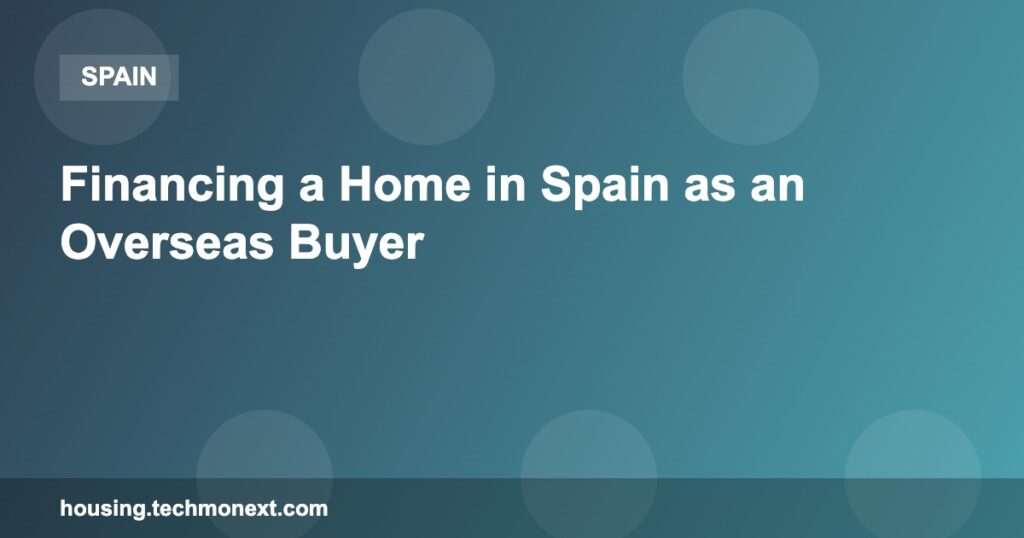 Financing a Home in Spain as an Overseas Buyer Financing a Home in Spain as an Overseas Buyer
