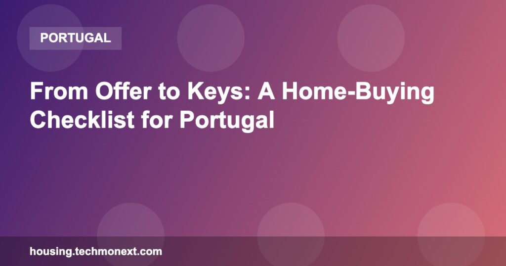 From Offer to Keys: A Home-Buying Checklist for Portugal