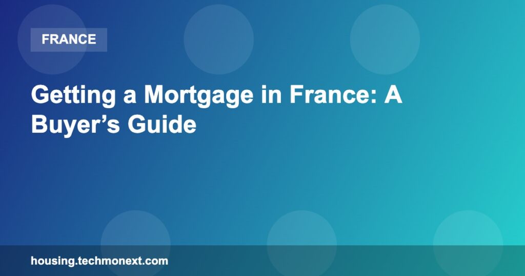 Getting a Mortgage in France: A Buyer’s Guide
