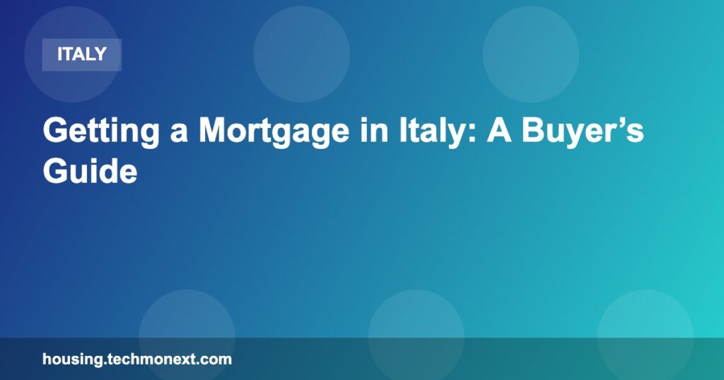 Getting a Mortgage in Italy: A Buyer’s Guide
