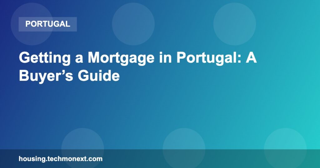 Getting a Mortgage in Portugal: A Buyer’s Guide