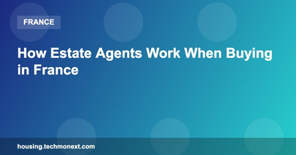 How Estate Agents Work When Buying in France How Estate Agents Work When Buying in France