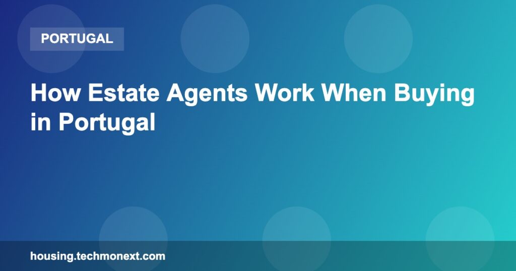 How Estate Agents Work When Buying in Portugal
