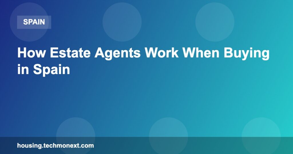 How Estate Agents Work When Buying in Spain How Estate Agents Work When Buying in Spain