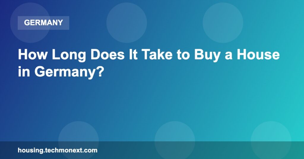 How Long Does It Take to Buy a House in Germany?