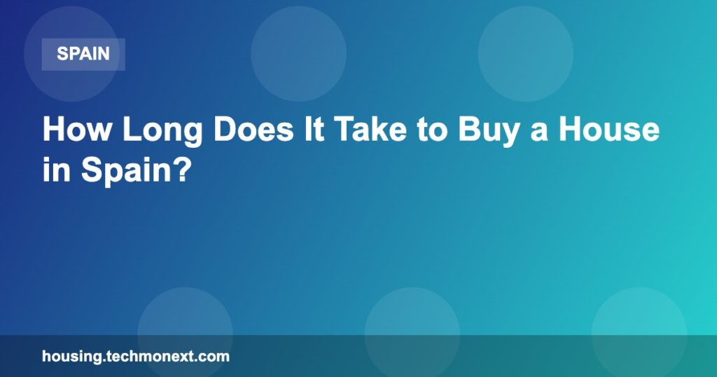 How Long Does It Take to Buy a House in Spain?