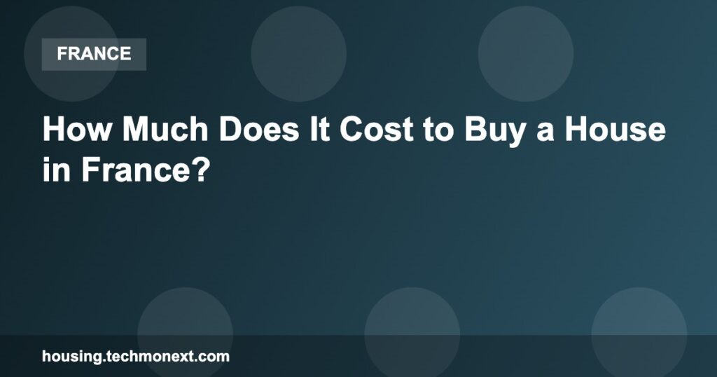 How Much Does It Cost to Buy a House in France?