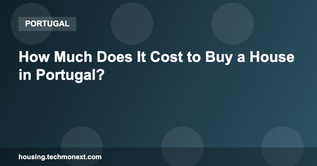 How Much Does It Cost to Buy a House in Portugal?