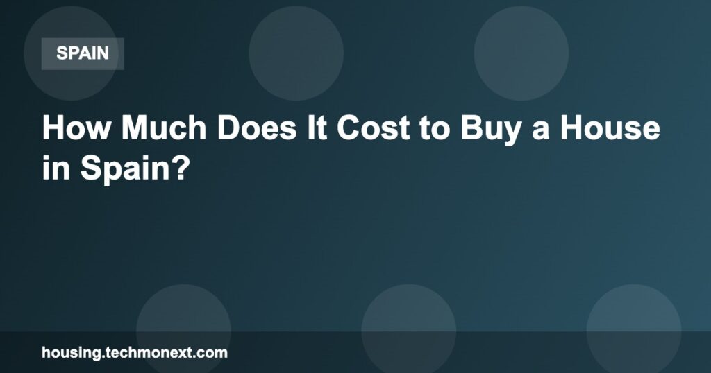 How Much Does It Cost to Buy a House in Spain?
