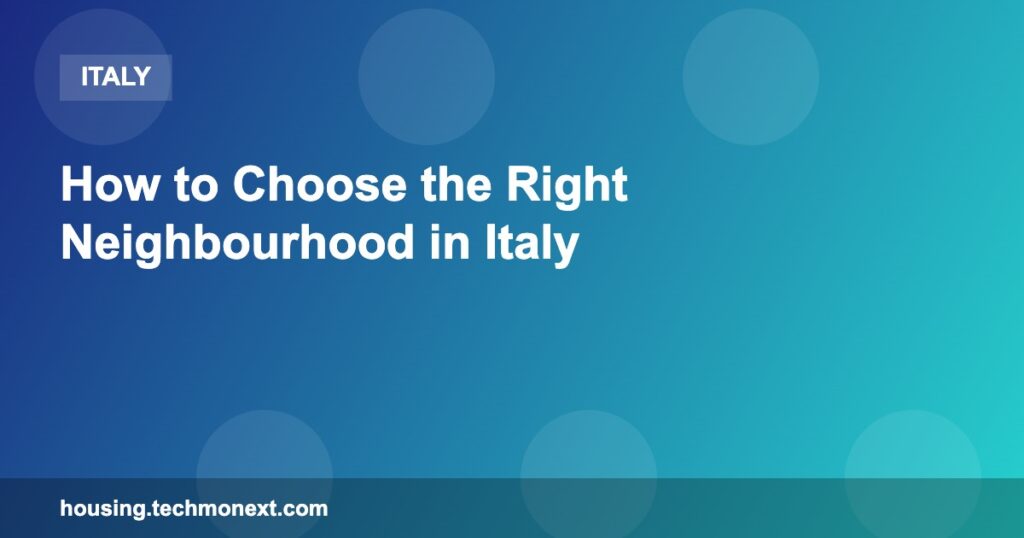 How to Choose the Right Neighbourhood in Italy How to Choose the Right Neighbourhood in Italy