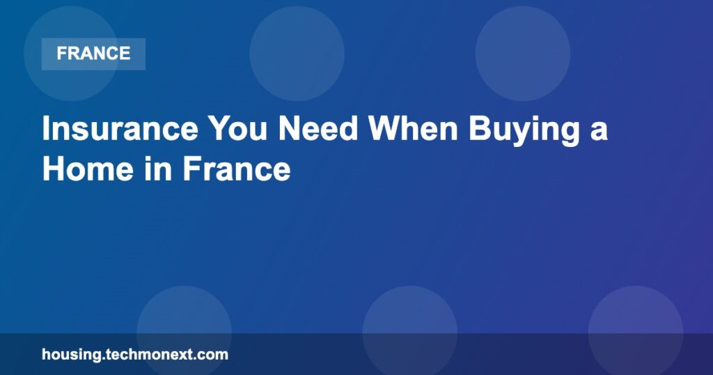 Insurance You Need When Buying a Home in France