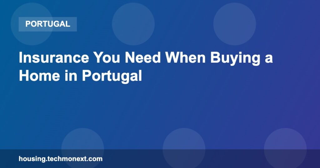 Insurance You Need When Buying a Home in Portugal