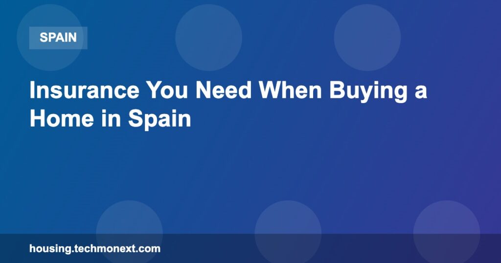 Insurance You Need When Buying a Home in Spain