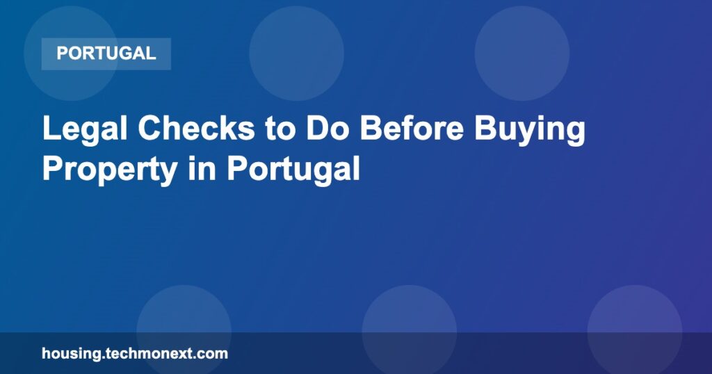 Legal Checks to Do Before Buying Property in Portugal