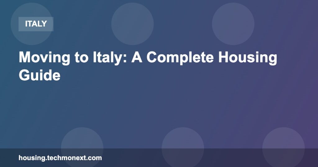 Moving to Italy: A Complete Housing Guide Moving to Italy: A Complete Housing Guide