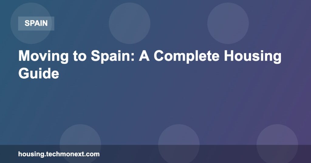 Moving to Spain: A Complete Housing Guide