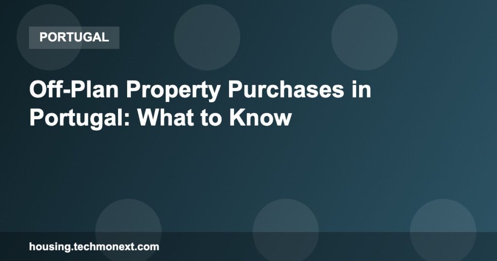 Off-Plan Property Purchases in Portugal: What to Know Off-Plan Property Purchases in Portugal: What to Know