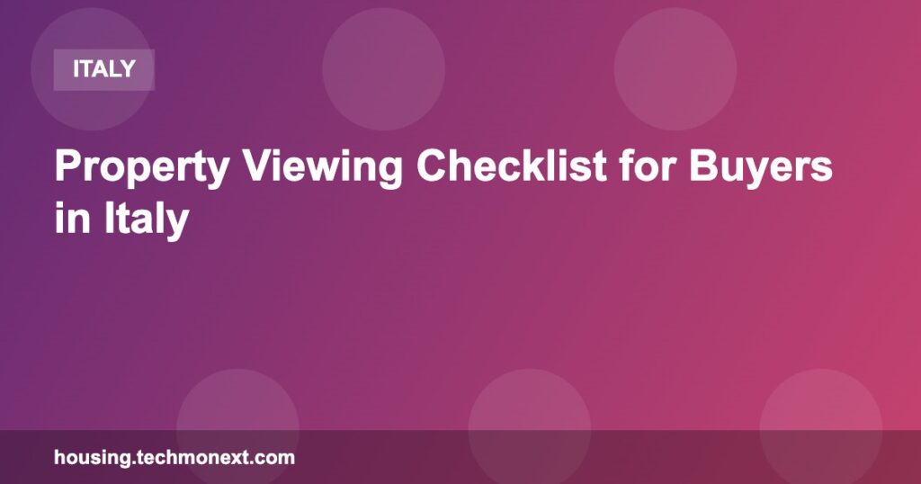 Property Viewing Checklist for Buyers in Italy