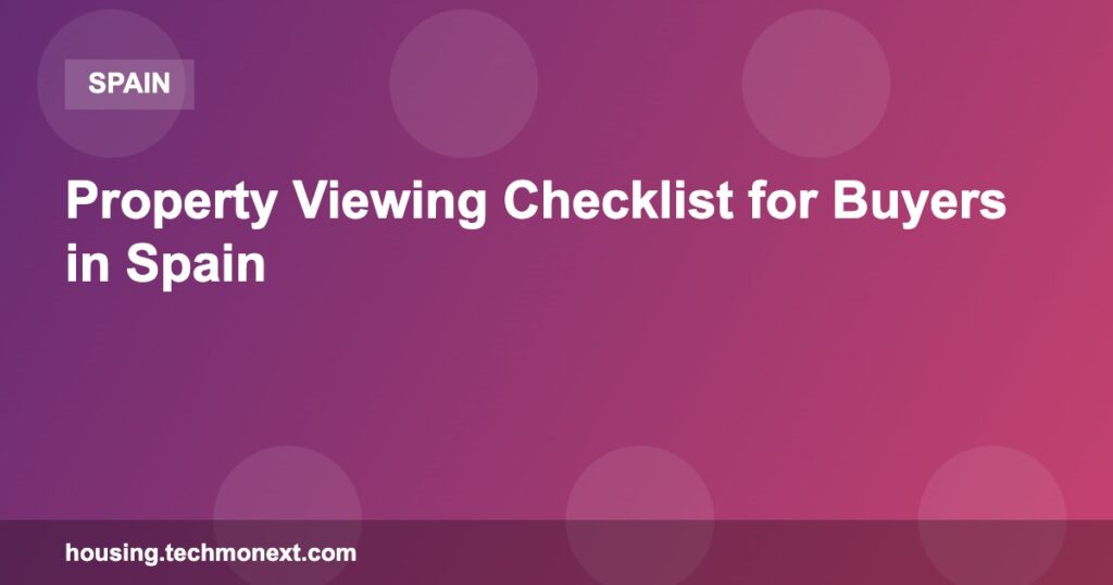 Property Viewing Checklist for Buyers in Spain