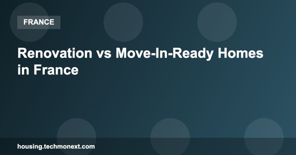 Renovation vs Move-In-Ready Homes in France Renovation vs Move-In-Ready Homes in France