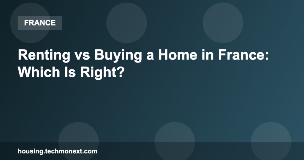 Renting vs Buying a Home in France: Which Is Right? Renting vs Buying a Home in France: Which Is Right?