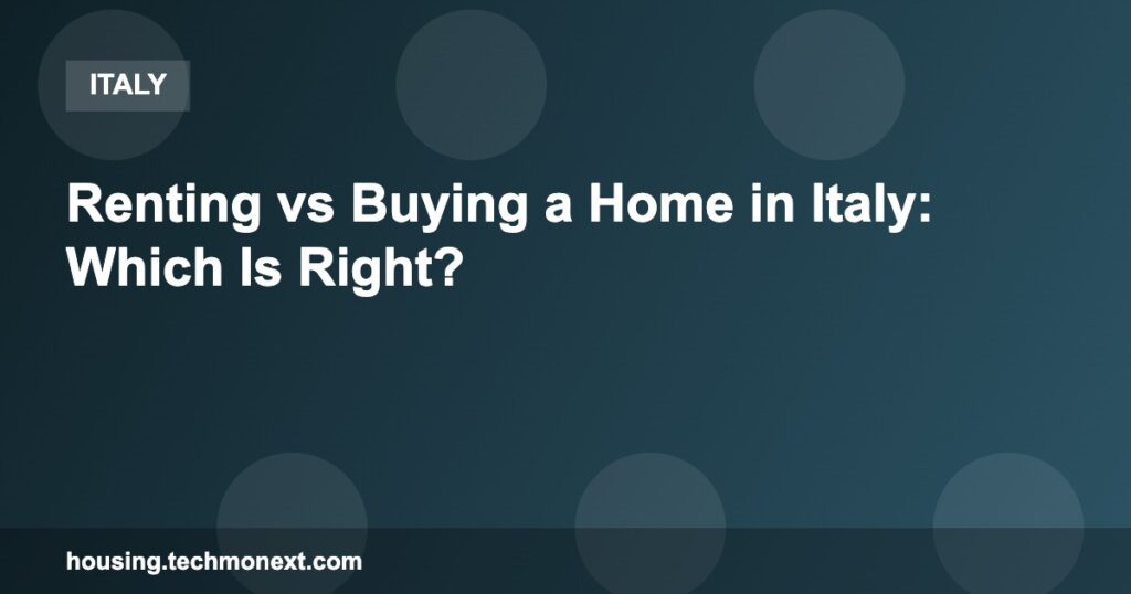 Renting vs Buying a Home in Italy: Which Is Right?