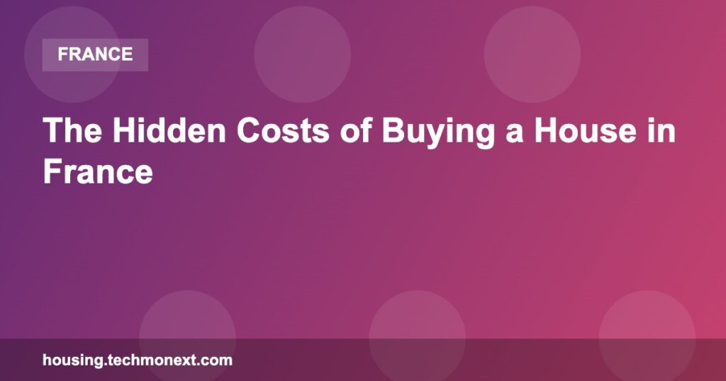 The Hidden Costs of Buying a House in France