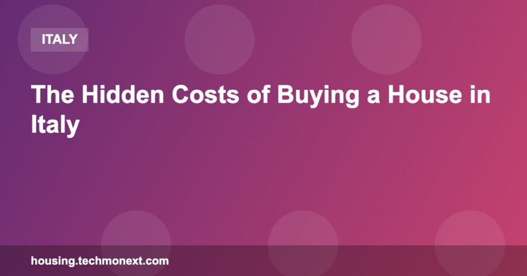 The Hidden Costs of Buying a House in Italy