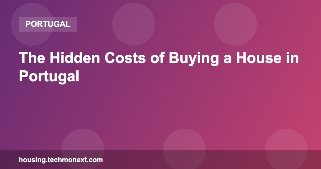 The Hidden Costs of Buying a House in Portugal