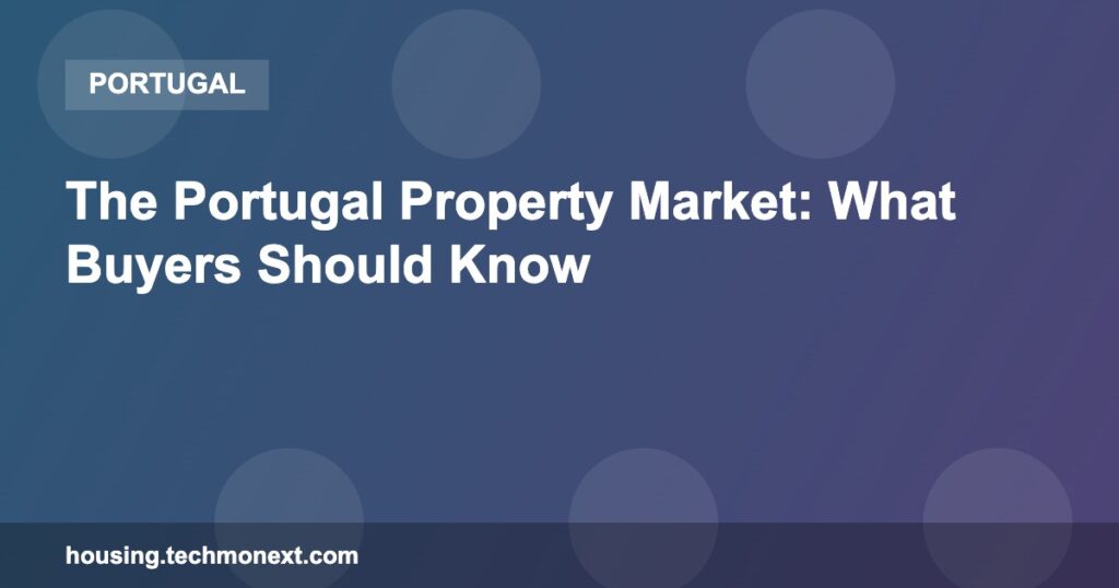 The Portugal Property Market: What Buyers Should Know