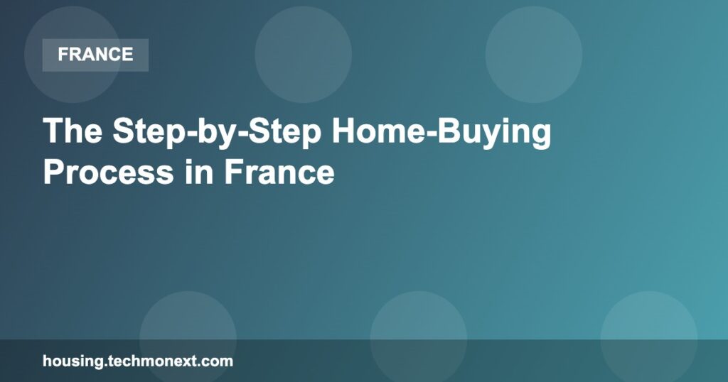 The Step-by-Step Home-Buying Process in France